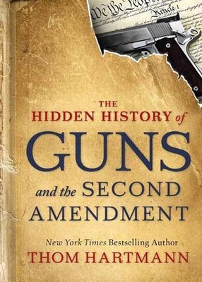 The Hidden History of Guns and the Second Amendment: Understanding America's Gun