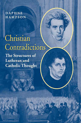 Christian Contradictions The Structures of Lutheran and Catholic Thought Hampson