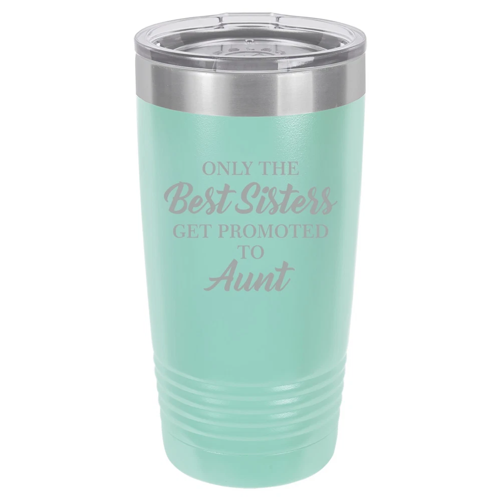 Tumbler 20oz 30oz Travel Mug Cup The Best Sisters Get Promoted To Aunt