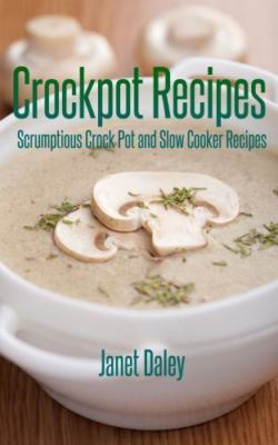 Crockpot Recipes: Scrumptious Crock Pot and Slow Cooker Recipes, Brand New, F...