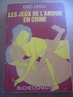 Eric Chou: Die Liebesspiele in China / Buchet-Chastel 1974