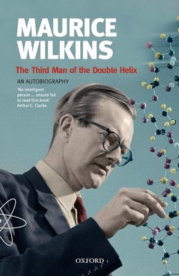 The Third Man of the Double Helix: The Autobiography of Maurice Wilkins (Popula,