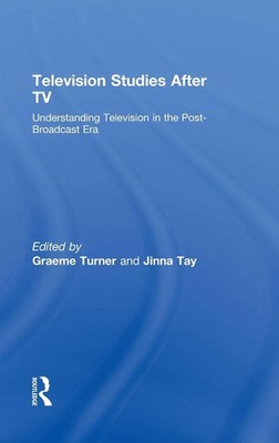 Television Studies After TV | Understanding Television in the Post-Broadcast Era