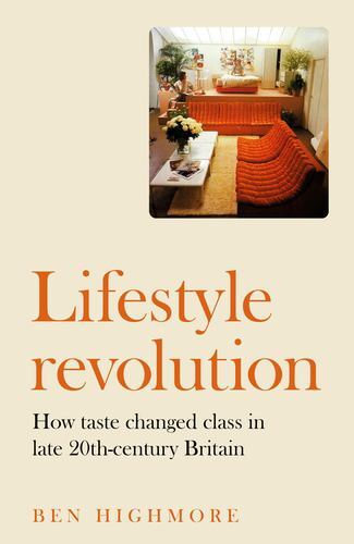 Lifestyle Revolution : How Taste Changed Class in Late 20th-Century Britain ...