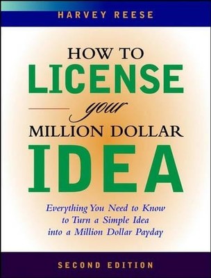 How to License Your Million Dollar Idea: Everything  by Reese, Harvey 0471204013