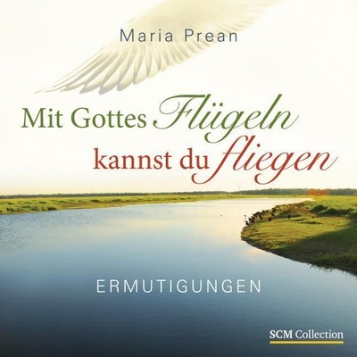 Maria Luise Prean-Bruni Mit Gottes Flügeln kannst du fliegen