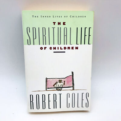 The Spiritual Life Of Children Paperback Robert Coles 1990