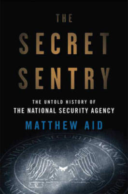The Secret Sentry: The Untold History of the National Security Agency - GOOD