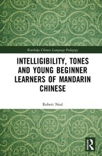 Intelligibility, Tones and Young Beginner Learners of Mandarin Chinese by Robert