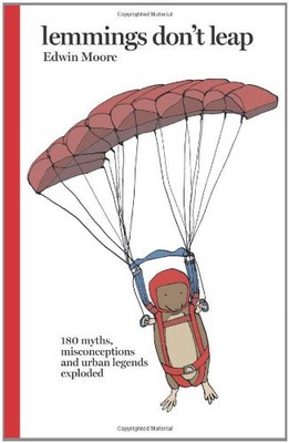 Lemmings Don't Leap: 180 Myths, Misconceptions and Urban Legends Exploded, Moore