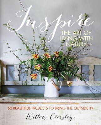 Inspire: The Art of Living with Nature ~ Willow Crossley ~  9781800651890