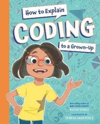Ruth Spiro How to Explain Coding to a Grown-Up (Gebundene Ausgabe) (US IMPORT)