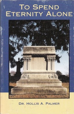 To Spend Eternity Alone: The Trial of Jesse Billings, Jr. - Hollis A. Palmer...