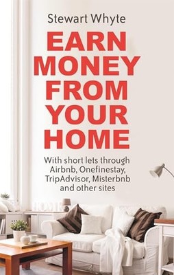 Earn Money From Your Home: With short lets through A by Stewart Whyte 1472137736