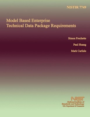 Model Based Enterprise Technical Data Package Requirements by U.S. Department of