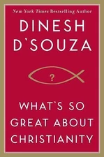 What's So Great About Christianity - hardcover, Dinesh DSouza, 9781596985179