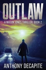 Outlaw: A Mason Jones Thriller (Book 2) by Anthony Decapite: New