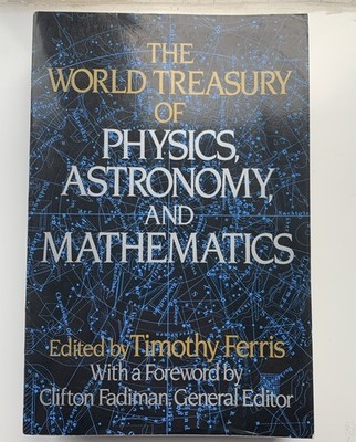 World Treasury of Physics, Astronomy, and Mathematics by Timothy Ferris...