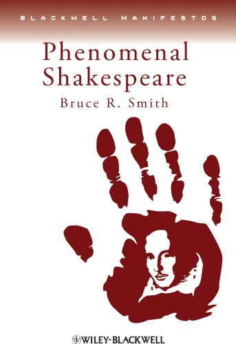 Phenomenal Shakespeare (Wiley-Blackwell Manifestos) - Smith, Bruce R.