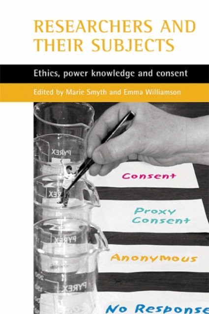 Researchers and their 'subjects': Ethics, power, by Marie Smyth PAPERBACK