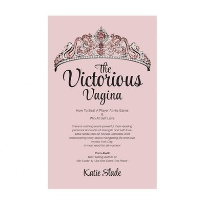 The Victorious Vagina: How to Beat a Player at His Game & Win at Self-Love