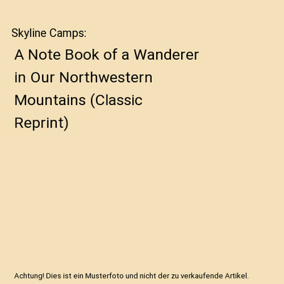 Skyline Camps: A Note Book of a Wanderer in Our Northwestern Mountains 