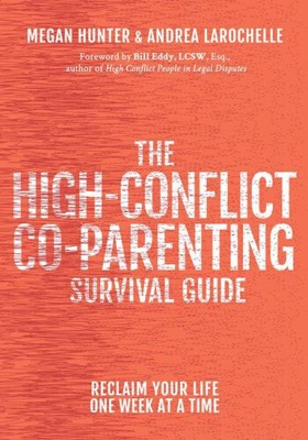 The High-Conflict Co-Parenting Survival Guide: Reclaim Your Life One Week at a