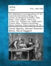 The Diplomatic Correspondence Of The American Revolution; Being The Letters...
