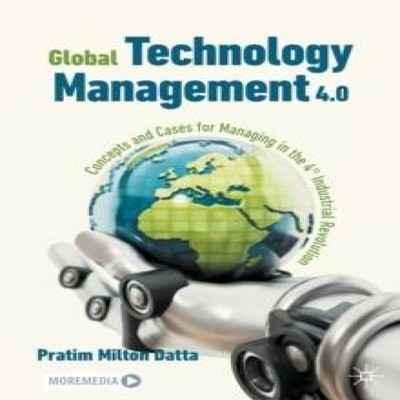 Global Technology Management 4.0 Concepts and Cases for Managing