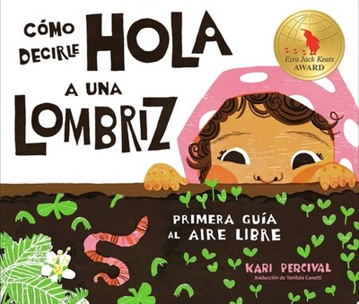 Cómo decirle hola a una lombriz: Primera guía al aire libre (How to Say Hello to