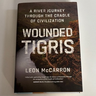 Wounded Tigris: A River Journey Through the Cradle of Civilization Hardcover boo