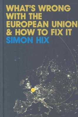 What's Wrong with the European Union and How to Fix it, Hardcover by Hix, Sim...
