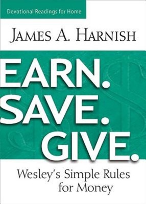 Earn. Save. Give. Devotional Readings for Home: Wesley's Simple Rules for Mo...