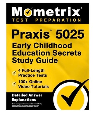 Praxis 5025 Early Childhood Education Secrets Study Guide: 4 Full-Length Practic