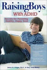 Raising Boys with ADHD: Secrets for Parenting Healthy, Happy Sons