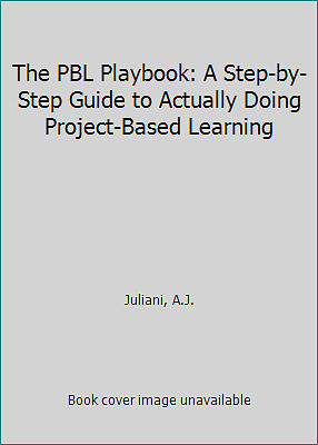 The PBL Playbook: A Step-by-Step Guide to Actually Doing Project-Based Learning