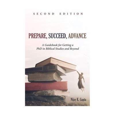 Prepare, Succeed, Advance, Second Edition: A Guidebook for Getting a PhD in B...