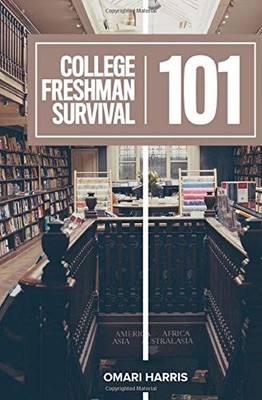 COLLEGE FRESHMAN SURVIVAL 101 By Omari C. Harris **BRAND NEW**
