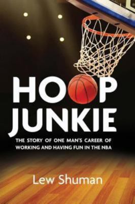 Hoop Junkie: The story of one man's career working and having fun with...