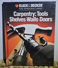 Black and Decker Home Improvement Library: Carpentry : Tools, Shelves, Walls,...