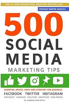 500 Social Media Marketing Tips: Essential Advice, Hints and Strategy for Busin
