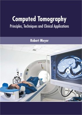 Computed Tomography: Principles, Techniques and Clinical Applications (Hardback