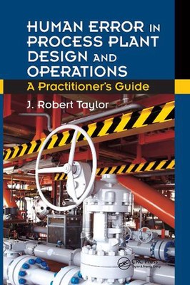 Human Error in Process Plant Design and Operations: A Practitioner's Guide by J.