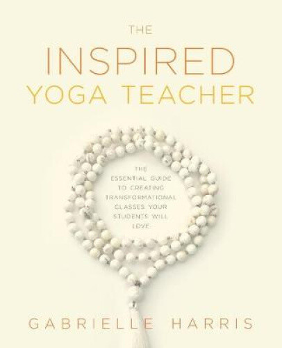 Thumbnail - The Inspired Yoga Teacher: The Essential Guide To Creating