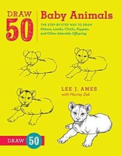 Draw 50 Baby Animals : The Step-By-Step Way to Draw Kittens, Lamb