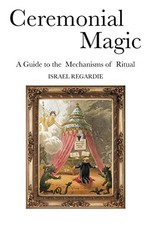 Ceremonial Magic : A Guide to the Mechanisms of Ritual