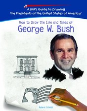HOW TO DRAW THE LIFE AND TIMES OF GEORGE W. BUSH (KID'S By Roderic Schmidt