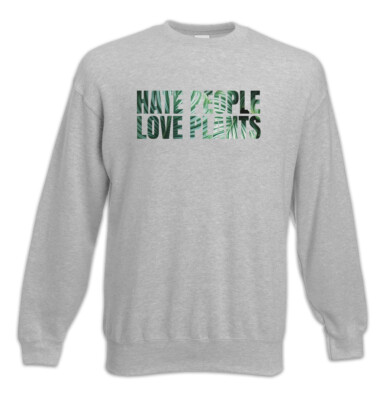 Hate People Love Plants Sweatshirt Pullover Fans Fan Palm Environment Protection