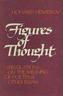Figures of Thought: Speculations on the Meaning of Poetry & Other Essays by Nem
