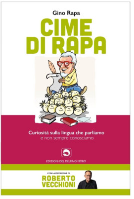 Gino Rapa ''CIME DI RAPA''  Curiosità sulla lingua che parliamo. Delfino Moro 2022